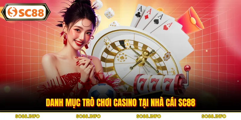 Danh mục trò chơi casino tại nhà cái SC88