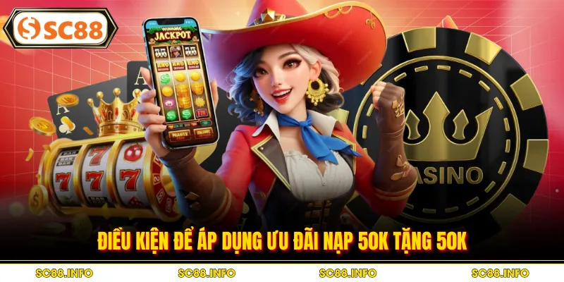 Điều kiện để áp dụng ưu đãi nạp 50k tặng 50k