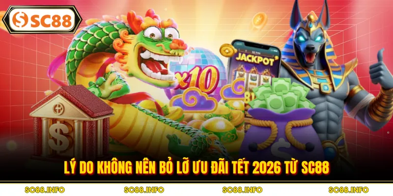 Lý do không nên bỏ lỡ ưu đãi tết 2026 từ SC88