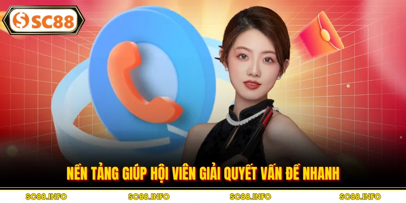 Nền tảng giúp hội viên giải quyết vấn đề nhanh